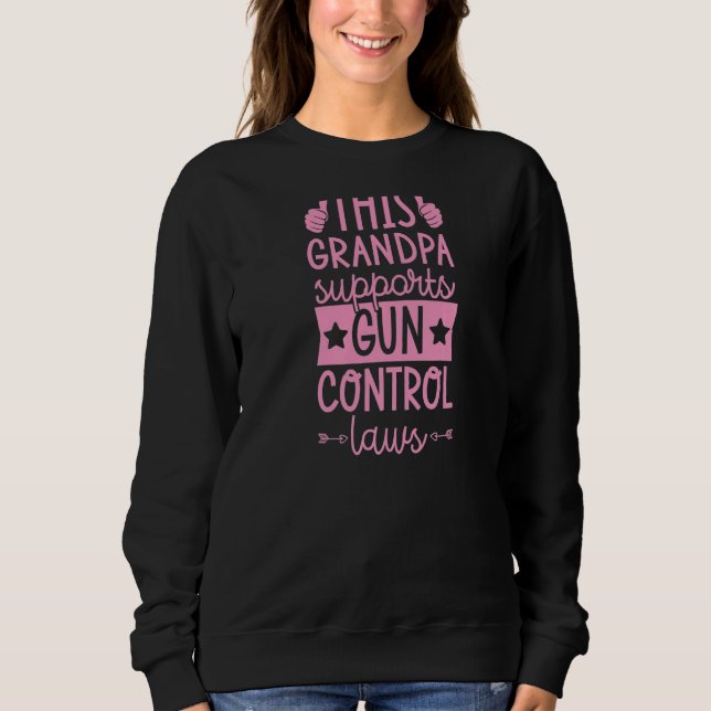 This Grandpa Supports Gun Control Laws Pro Gun Con Sweatshirt (Front)
