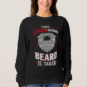 This GROWgeous Beard Is Taken Valentine Beard Sweatshirt
