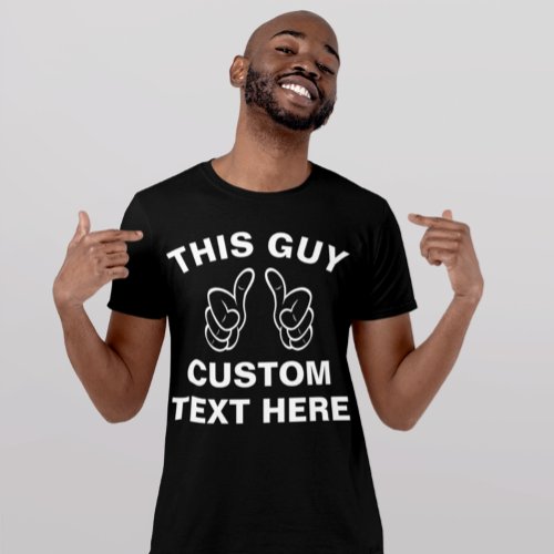 This Guy add your own text here T_Shirt