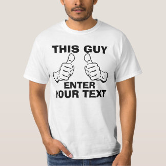This Guy Customize it (black text) T-Shirt