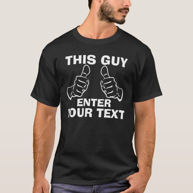 This Guy Customize it T-Shirt (Front)