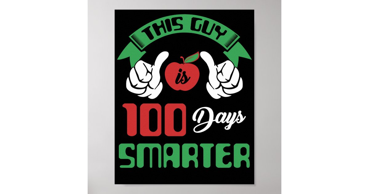 this-guy-is-100-days-smarter-school-poster-zazzle