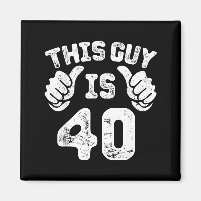 This Guy Is 40 Years Old S For 40th Birthday Gift  Magnet (Front)