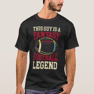 This Guy Is A Fantasy Football Legend  Football Te T-Shirt