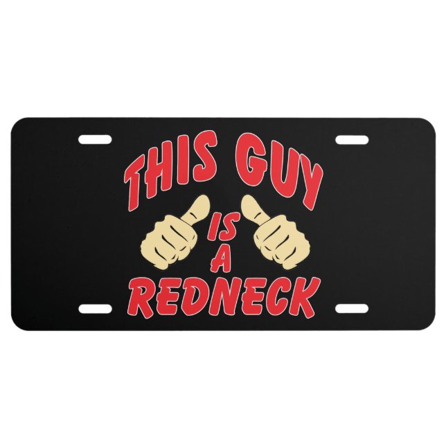 This Guy Is A Redneck Custom Auto License Plate (Front)