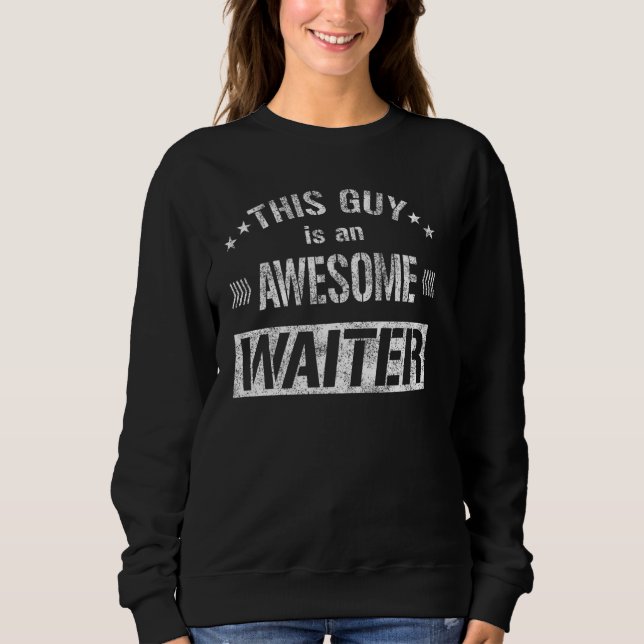 This Guy Is An Awesome Waiter Server Bartender And Sweatshirt (Front)