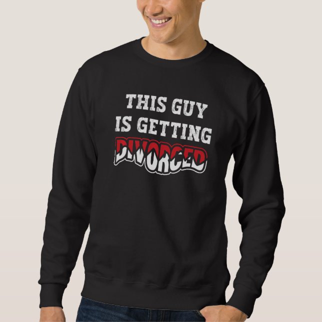 This Guy Is Getting Divorced Sweatshirt (Front)