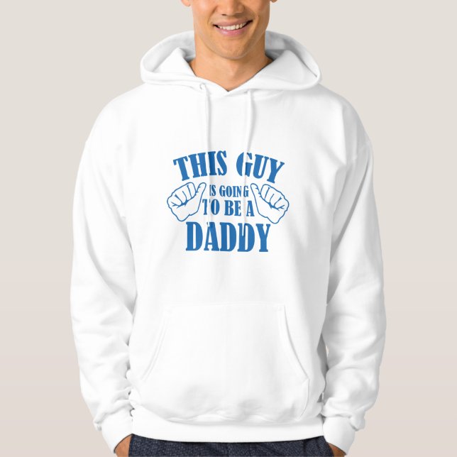 This Guy Is Going To Be A Daddy Hoodie (Front)