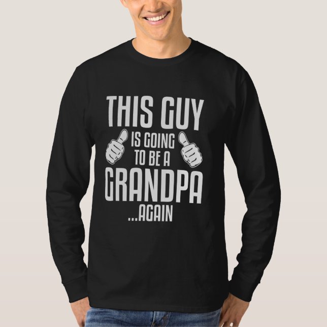 This Guy Is Going To Be A Grandpa Again New Dad Fu T-Shirt (Front)