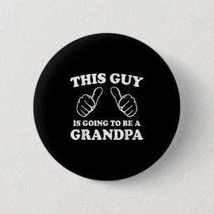 This Guy Is Going To Be A Grandpa Button