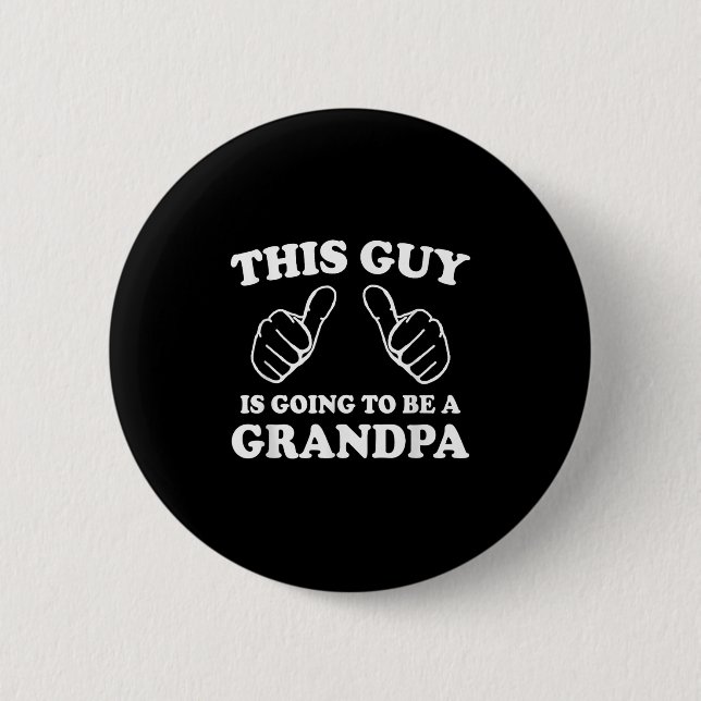 This Guy Is Going To Be A Grandpa  Button (Front)