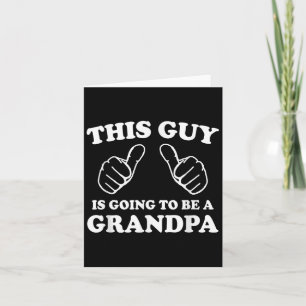This Guy Is Going To Be A Grandpa  Card