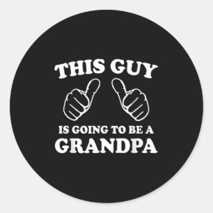 This Guy Is Going To Be A Grandpa Classic Round Sticker