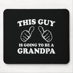 This Guy Is Going To Be A Grandpa  Mouse Pad