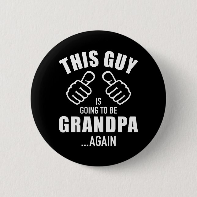 This guy is going to be grandpa again button (Front)