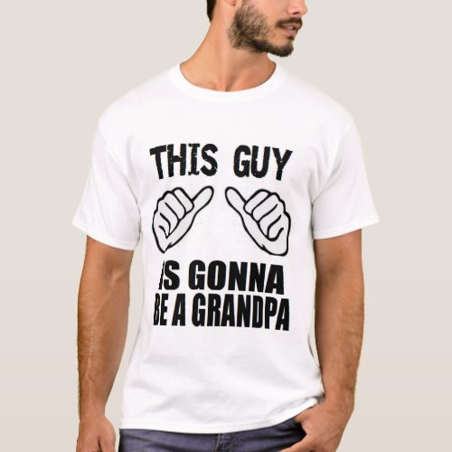 This Guy Is Gonna Be A Grandpa Funny New Baby Gift T_Shirt
