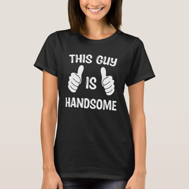 This Guy Is Handsome T-Shirt (Front)