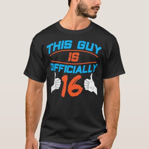 This Guy Is Officially 16 Birthday Guys Men Party T_Shirt