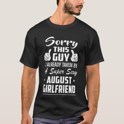 This Guy Is Taken By A Super Sexy August Girlfrien T-Shirt
