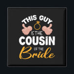 This Guy Is The Cousin Of The Bride Groom Wedding  Magnet<br><div class="desc">This Guy Is The Cousin Of The Bride Groom Wedding Marriage</div>