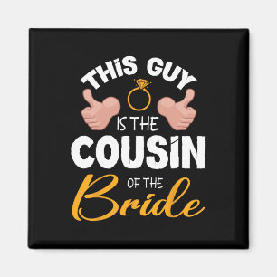 This Guy Is The Cousin Of The Bride Groom Wedding Magnet