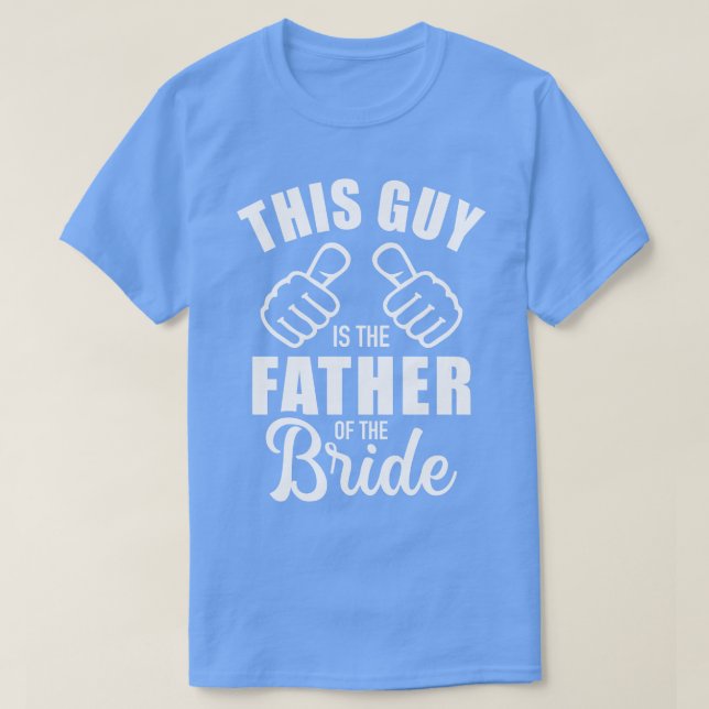 This guy is the father of the bride funny gift for T-Shirt (Design Front)