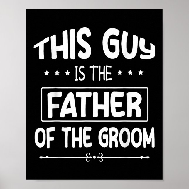 This Guy Is The Father Of The Groom Bride Wedding  Poster (Front)