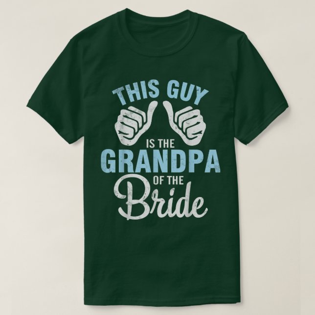 This Guy IS The Grandpa Of The Bride Groom Husband T-Shirt (Design Front)