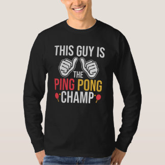 This Guy Is The Ping Pong Champ T-Shirt