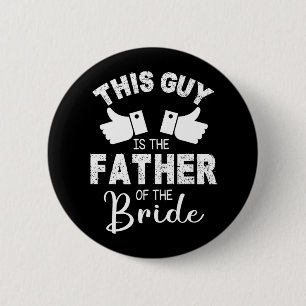 This Guy Is The The Father Of The Bride Groom Marr Button