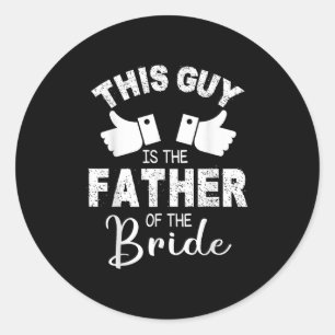 This Guy Is The The Father Of The Bride Groom Marr Classic Round Sticker