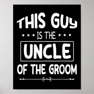 This Guy Is The Uncle Of The Groom Bride Wedding M Poster