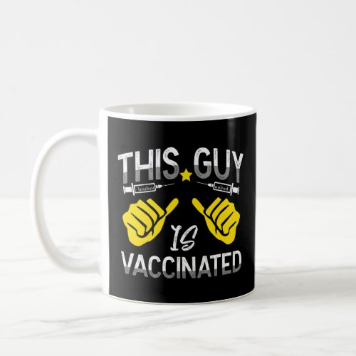 This Guy Is Vaccinated _ Vaccine Shot  Coffee Mug