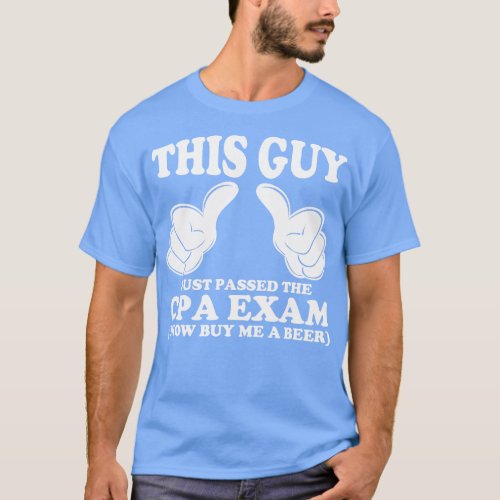 This Guy Just Passed The CPA Exam T_Shirt