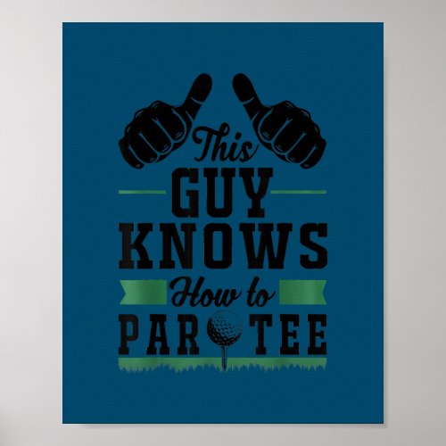 This Guy Knows How To Par Golfing Funny Golf  Poster