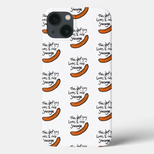 This Guy Loves A Nice Sausage iPhone 13 Case