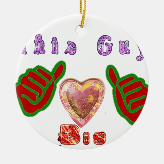 This Guy Loves Big Gift Art Print Ceramic Ornament (Front)
