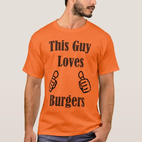 This Guy Loves Burgers T_Shirt