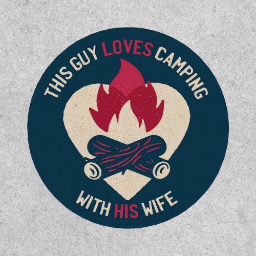 This Guy Loves Camping With His Wife Patch