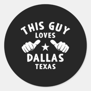 This Guy Loves Dallas Texas For Proud Dallasite Classic Round Sticker