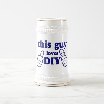 This Guy Loves Diy Beer Stein by Iantos_Place at Zazzle