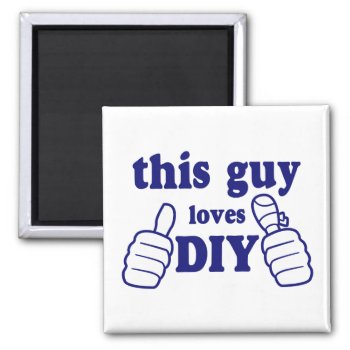 This Guy Loves Diy Magnet by Iantos_Place at Zazzle