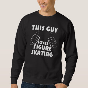 This Guy Loves Figure Skating Sweatshirt