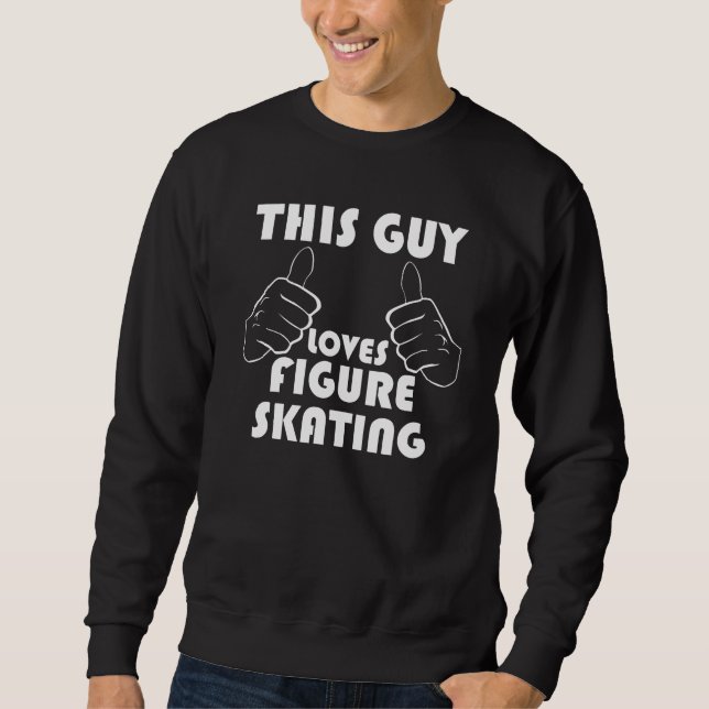 This Guy Loves Figure Skating Sweatshirt (Front)