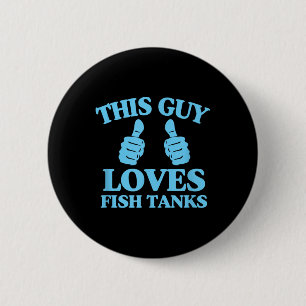 This Guy Loves Fish Tanks Funny Aquarium Lover Gif Button