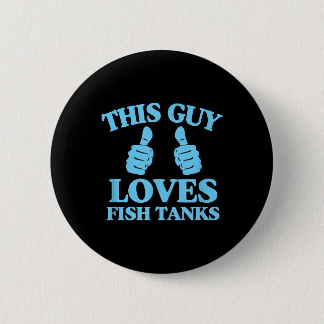 This Guy Loves Fish Tanks Funny Aquarium Lover Gif Button (Front)