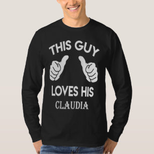 This guy loves his CLAUDIA valentine Anniversary T-Shirt
