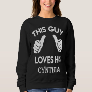 This guy loves his CYNTHIA valentine Anniversary Sweatshirt