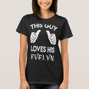 This guy loves his EVELYN valentine Anniversary 0 T-Shirt