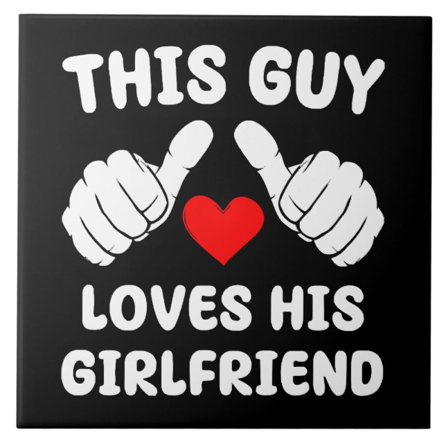 This Guy Loves His Girlfriend Ceramic Tile (Front)